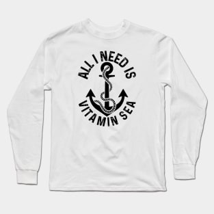 All i need is vitamin sea Long Sleeve T-Shirt